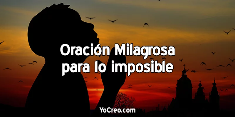 Oración Milagrosa para lo imposible ⭐ ▷【2023】